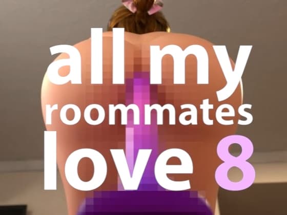 All my roomates Love 8 cover