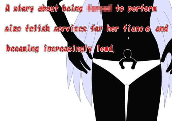 A story about being made to perform size fetish services for her fiancé and becoming increasingly lewd. cover